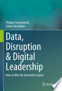 Data, Disruption & Digital Leadership : How to Win the Innovation Game /