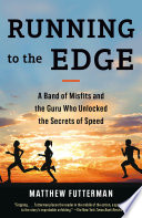 Running to the edge : a band of misfits and the guru who unlocked the secrets of speed /