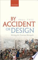 By accident or design : writing the Victorian metropolis /