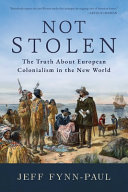 Not stolen : the truth about European colonialism in the new world /