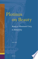 Plotinus on beauty : beauty as illuminated unity in multiplicity /