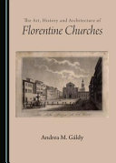 The art, history and architecture of Florentine churches /