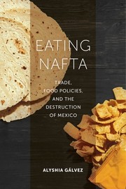 Eating NAFTA : trade, food policies, and the destruction of Mexico /