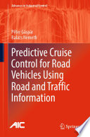 Predictive Cruise Control for Road Vehicles Using Road and Traffic Information /