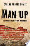 Man up : cracking the code of modern manhood /