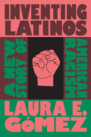 Inventing Latinos : a new story of American racism /