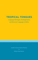 Tropical tongues : language ideologies, endangerment, and minority languages in Belize /