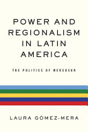 Power and regionalism in Latin America : the politics of MERCOSUR /