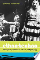 Ethno-techno : writings on performance, activism, and pedagogy /