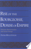 Rise of the bourgeoisie, demise of empire : Ottoman westernization and social change /