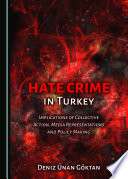 Hate crime in Turkey : implications of collective action, media representations and policy making /