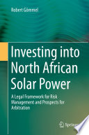 Investing into North African solar power : a legal framework for risk management and prospects for arbitration /