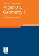Algebraic geometry I : schemes with examples and exercises /