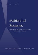 Matriarchal societies : studies on indigenous cultures across the globe /
