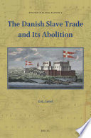 The Danish slave trade and its abolition /