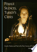 Female silences, Turkey's crises : gender, nation and past in the new cinema of Turkey /