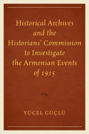 Historical archives and the historians' commission to investigate the Armenian events of 1915 /