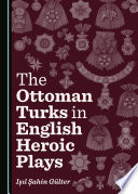 The Ottoman Turks in English heroic plays /