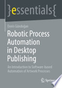 Robotic Process Automation in Desktop Publishing : An Introduction to Software-based Automation of Artwork Processes /