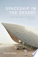 Spaceship in the desert : energy, climate change, and urban design in Abu Dhabi /