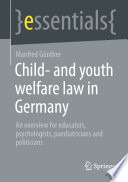 Child- and youth welfare law in Germany : An overview for educators, psychologists, paediatricians and politicians /