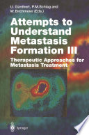Attempts to Understand Metastasis Formation III : Therapeutic Approaches for Metastasis Treatment /