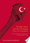 Neoliberalism and the changing face of unionism : the combined and uneven development of class capacities in Turkey /