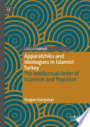 Apparatchiks and Ideologues in Islamist Turkey  : The Intellectual Order of Islamism and Populism /