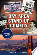Bay Area stand-up comedy : a humorous history / Nina G & OJ Patterson.