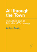 All through the Town : The School Bus as Educational Technology.