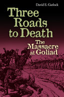 THREE ROADS TO DEATH : the massacre at goliad.