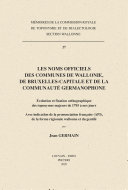 Les noms officiels des communes de Wallonie, de Bruxelles-Capitale et de la communaute germanophone : evolution et fixation...