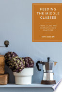 FEEDING THE MIDDLE CLASSES : taste, class and domestic food practices.