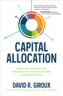 CAPITAL ALLOCATION principles, strategies, and processes for creating long-term shareholder value.