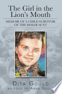 GIRL IN THE LION'S MOUTH memoir of a child survivor of the holocaust;memoir of a child survivor of the holocaust.