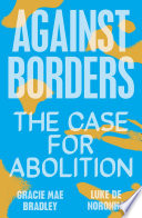AGAINST BORDERS;THE CASE FOR ABOLITION