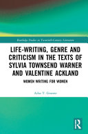 LIFE-WRITING, GENRE AND CRITICISM IN THE TEXTS OF SYLVIA TOWNSEND WARNER AND VALENTINE ACKLAND : ... women writing for women.