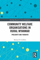 COMMUNITY WELFARE ORGANISATIONS IN RURAL MYANMAR : precarity and parahita.