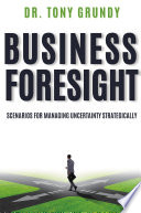 BUSINESS FORESIGHT scenarios for managing uncertainity strategically.