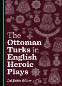 OTTOMAN TURKS IN ENGLISH HEROIC PLAYS.