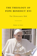 The Theology of Pope Benedict XVI : The Christocentric Shift /