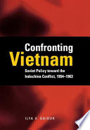 Confronting Vietnam : Soviet policy toward the Indochina Conflict, 1954-1963 /