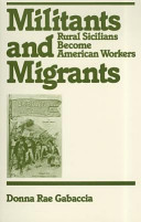 Militants and migrants : rural Sicilians become American workers /