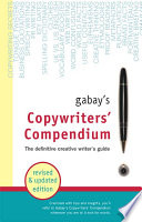 Gabay's copywriters' compendium : the definitive professional writer's guide /