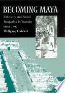 Becoming Maya : ethnicity and social inequality in Yucatán since 1500 /