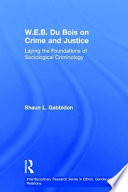 W.E.B. Du Bois on crime and justice : laying the foundations of sociological criminology /