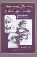 American women in Gilded Age London : expatriates rediscovered /
