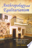 Anthropology and egalitarianism : ethnographic encounters from Monticello to Guinea-Bissau /