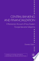 Central Banking and Financialization : A Romanian Account of how Eastern Europe became Subprime /