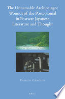 The unnamable archipelago : wounds of the postcolonial in postwar Japanese literature and thought /
